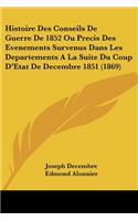 Histoire Des Conseils De Guerre De 1852 Ou Precis Des Evenements Survenus Dans Les Departements A La Suite Du Coup D'Etat De Decembre 1851 (1869)