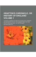 Grafton's Chronicle, or History of England Volume 1; To Which Is Added His Table of the Bailiffs, Sheriffs and Mayors of the City of London from the Y