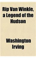 Rip Van Winkle, a Legend of the Hudson