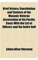Brief History, Constitution and Statutes of the Masonic Veteran Association of the Pacific Coast with the List of Officers and the Entire Roll