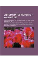 United States Reports (Volume 240); Cases Adjudged in the Supreme Court at and Rules Announced at