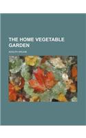 The Home Vegetable Garden