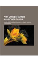Auf Chinesischen Missionspfaden; Dreizehn Stationsbilder Aus Der Basler Mission