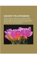 Ancient Peloponnese: Ancient Achaea, Ancient Arcadia, Ancient Argolis, Ancient Corinthia, Ancient Elis, Ancient Laconia, Ancient Messenia(English)