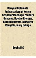 Kenyan Diplomats: Ambassadors of Kenya, Sospeter Machage, Zachary Onyonka, Ngethe Njoroge, Burudi Nabwera, Margaret Kenyatta, Mary Oding