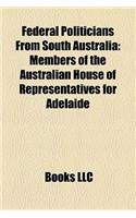 Federal Politicians from South Australia: Members of the Australian House of Representatives for Adelaide(English)