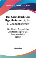 Das Grundbuch Und Hypothekenrecht, Part 1, Grundbuchrecht