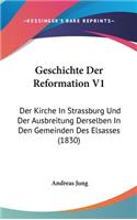 Geschichte Der Reformation V1: Der Kirche in Strassburg Und Der Ausbreitung Derselben in Den Gemeinden Des Elsasses (1830)