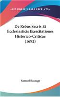 de Rebus Sacris Et Ecclesiasticis Exercitationes Historico-Criticae (1692)