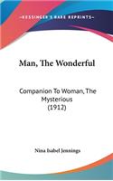 Man, the Wonderful: Companion to Woman, the Mysterious (1912)
