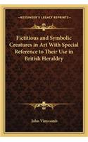 Fictitious and Symbolic Creatures in Art with Special Reference to Their Use in British Heraldry