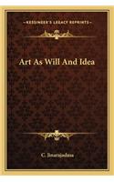 Art as Will and Idea