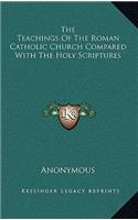 Teachings Of The Roman Catholic Church Compared With The Holy Scriptures