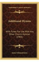 Additional Hymns: With Tunes For Use With Any Other Church Hymnal (1903)(English)
