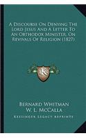 A Discourse On Denying The Lord Jesus And A Letter To An Orthodox Minister, On Revivals Of Religion (1827)