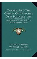 Canada and the Crimea or Sketches of a Soldier's Life