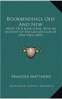 Bookbindings Old And New: Notes Of A Book Lover, With An Account Of The Grolier Club Of New York (1895)(English)