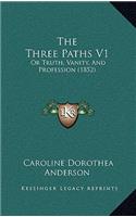 The Three Paths V1: Or Truth, Vanity, and Profession (1852)