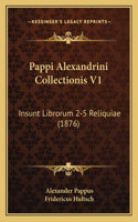 Pappi Alexandrini Collectionis V1: Insunt Librorum 2-5 Reliquiae (1876)