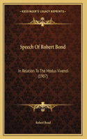 Speech Of Robert Bond: In Relation To The Modus Vivendi (1907)