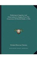 Pathological Inquiries And Observations In Surgery From The Dissections Of Morbid Bodies (1766)