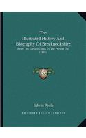 The Illustrated History And Biography Of Brecknockshire