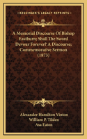 A Memorial Discourse Of Bishop Eastburn; Shall The Sword Devour Forever? A Discourse; Commemorative Sermon (1873)