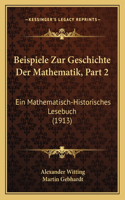 Beispiele Zur Geschichte Der Mathematik, Part 2: Ein Mathematisch-Historisches Lesebuch (1913)