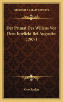 Der Primat Des Willens Vor Dem Intellekt Bei Augustin (1907)