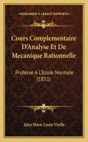 Cours Complementaire D'Analyse Et De Mecanique Rationnelle: Professe A L'Ecole Normale (1851)(French)
