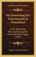 Entwicklung Der Schweinezucht In Deutschland: Unter Besonderer Berucksichtigung Der Wirtschaftlichen Fragen (1907)