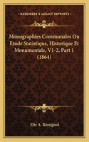 Monographies Communales Ou Etude Statistique, Historique Et Monumentale, V1-2, Part 1 (1864): (French)