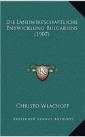 Die Landwirtschaftliche Entwicklung Bulgariens (1907): (German)