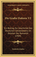 Die Grafin Dolores V2: Ein Beitrag Zur Geschichte Des Deutschen Geisteslebens Im Zeitalter Der Romantik (1904)