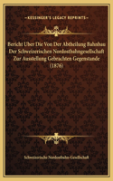 Bericht Uber Die Von Der Abtheilung Bahnbau Der Schweizerischen Nordostbahngesellschaft Zur Ausstellung Gebrachten Gegenstande (1876)