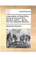 A Description of Saint Kilda; Giving an Account of Its Situation, Extent ... by the REV. Mr. Alexander Buchan ...