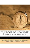 The Poor of New York. a Drama in Five Acts