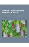 Nave's Handbook on the Army Chaplaincy; With a Supplement on the Duty of the Churches to Aid the Chaplains by Follow-Up Work in Conserving the Moral a: (English)