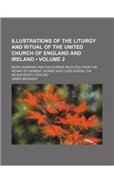 Illustrations of the Liturgy and Ritual of the United Church of England and Ireland (Volume 2 ); Being Sermons and Discourses Selected from the Works