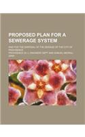 Proposed Plan for a Sewerage System; And for the Disposal of the Sewage of the City of Providence