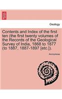 Contents and Index of the First Ten (the First Twenty Volumes of the Records of the Geological Survey of India, 1868 to 1877 (to 1887, 1887-1897 [Etc.]).: (English)