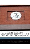 John C. Reilly: An Unauthorized Biography of the Master of Drama and Comedy(English)