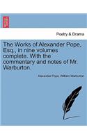 The Works of Alexander Pope, Esq., in Nine Volumes Complete. with the Commentary and Notes of Mr. Warburton. Vol. I.: (English)