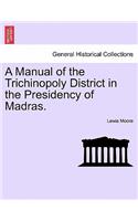 A Manual of the Trichinopoly District in the Presidency of Madras.