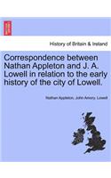 Correspondence Between Nathan Appleton and J. A. Lowell in Relation to the Early History of the City of Lowell.