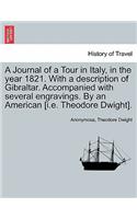 Journal of a Tour in Italy, in the year 1821. With a description of Gibraltar. Accompanied with several engravings. By an American [i.e. Theodore Dwight].