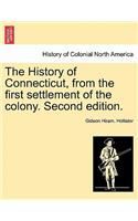 The History of Connecticut, from the First Settlement of the Colony. Second Edition.