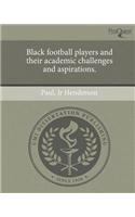 Black Football Players and Their Academic Challenges and Aspirations.