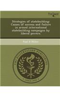 Strategies of Statebuilding: Causes of Success and Failure in Armed International Statebuilding Campaigns by Liberal Powers
