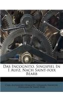 Das Incognito. Singspiel in 1 Aufz. Nach Saint-Foix Bearb